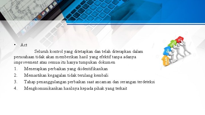  • Act Seluruh kontrol yang ditetapkan dan telah diterapkan dalam perusahaan tidak akan