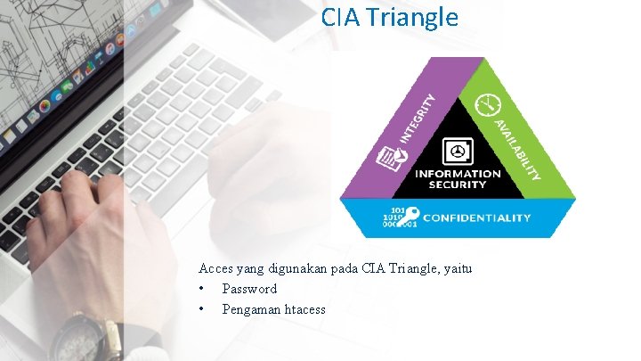CIA Triangle Acces yang digunakan pada CIA Triangle, yaitu • Password • Pengaman htacess