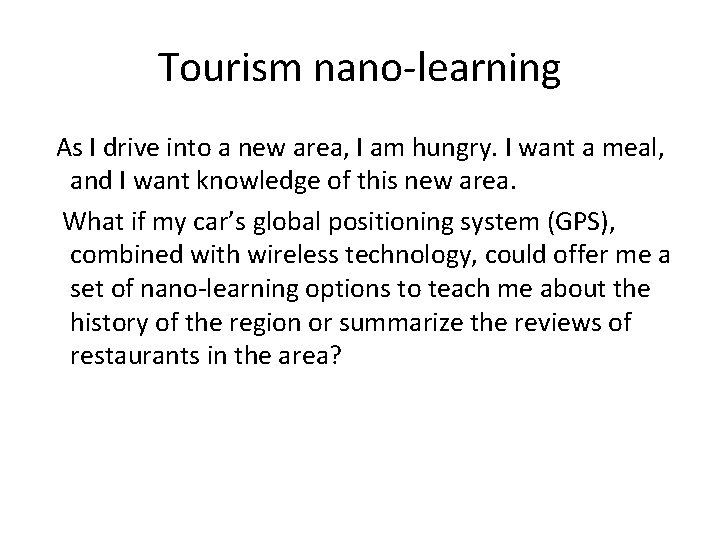 Tourism nano-learning As I drive into a new area, I am hungry. I want