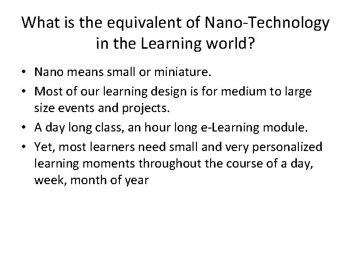 What is the equivalent of Nano-Technology in the Learning world? • Nano means small