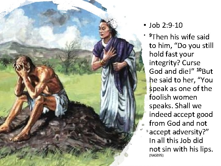  • Job 2: 9 -10 • 9 Then his wife said to him,