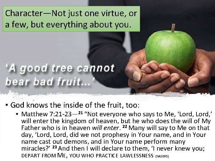 Character—Not just one virtue, or a few, but everything about you. • God knows