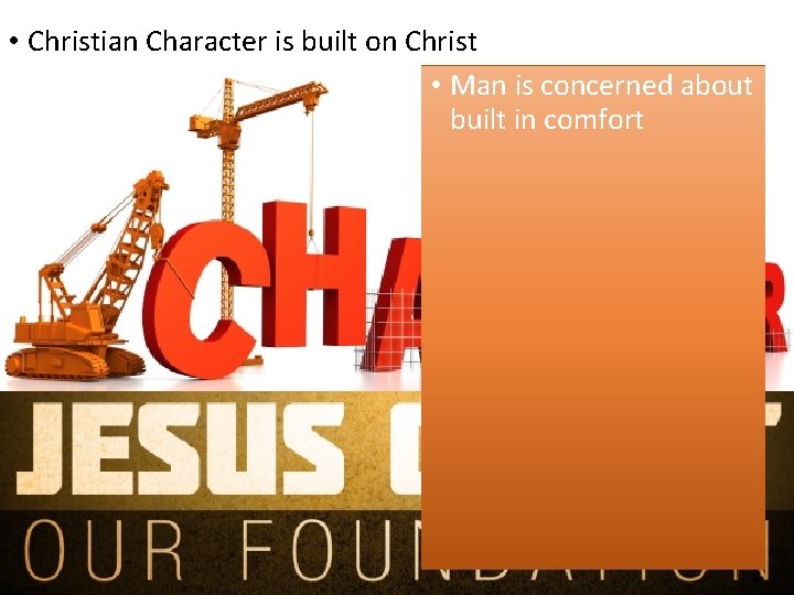  • Christian Character is built on Christ • Man is concerned about built