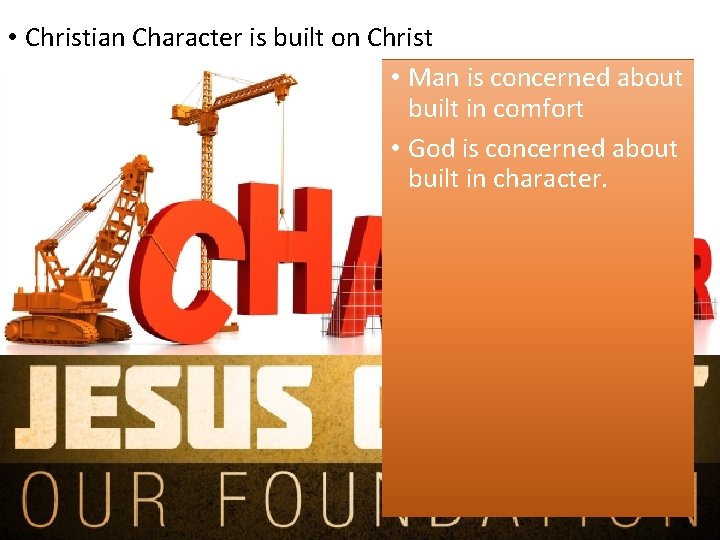  • Christian Character is built on Christ • Man is concerned about built