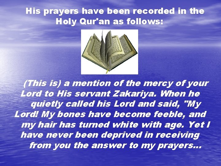 His prayers have been recorded in the Holy Qur'an as follows: (This is) a