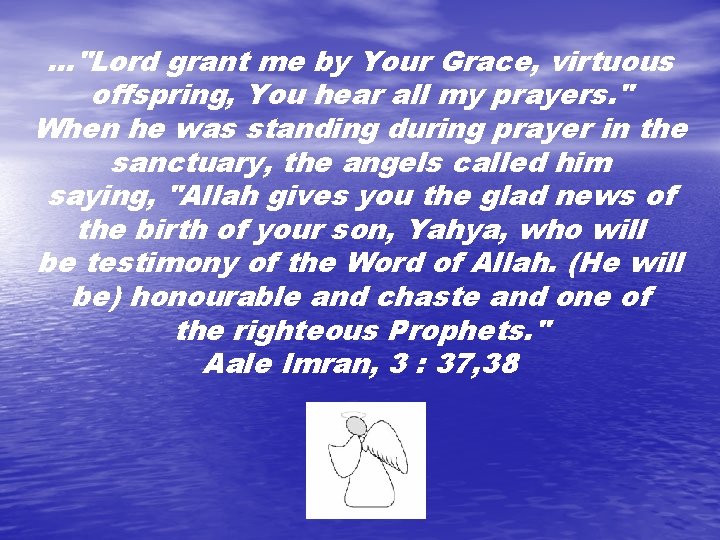 . . . "Lord grant me by Your Grace, virtuous offspring, You hear all