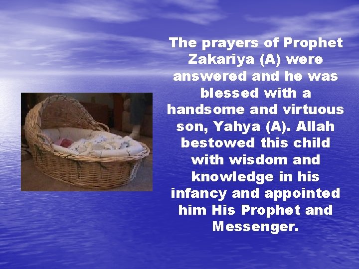 The prayers of Prophet Zakariya (A) were answered and he was blessed with a