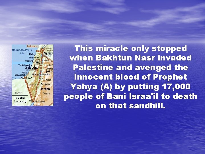 This miracle only stopped when Bakhtun Nasr invaded Palestine and avenged the innocent blood