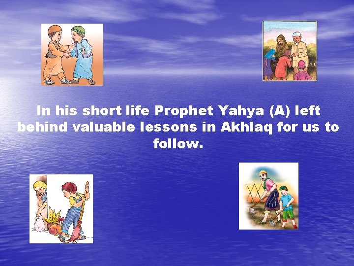 In his short life Prophet Yahya (A) left behind valuable lessons in Akhlaq for