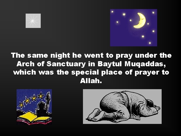 The same night he went to pray under the Arch of Sanctuary in Baytul