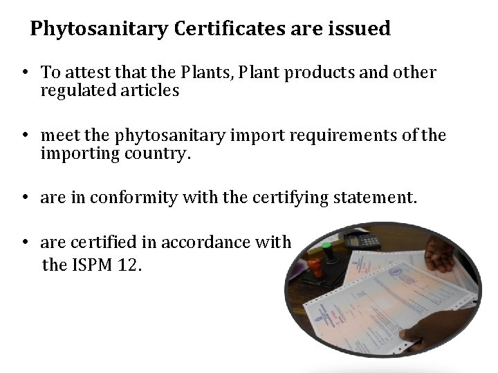 Phytosanitary Certificates are issued • To attest that the Plants, Plant products and other