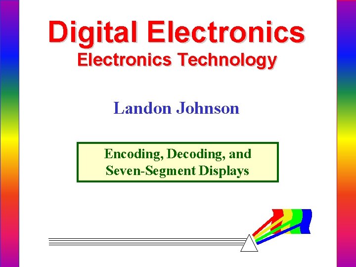 Digital Electronics Technology Landon Johnson Encoding, Decoding, and Seven-Segment Displays 