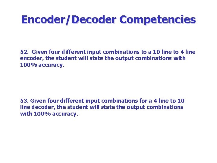 Encoder/Decoder Competencies 52. Given four different input combinations to a 10 line to 4