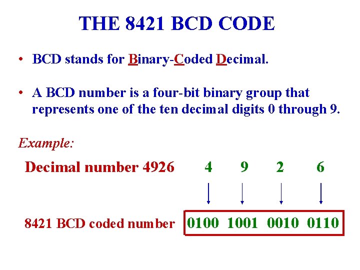 THE 8421 BCD CODE • BCD stands for Binary-Coded Decimal. • A BCD number