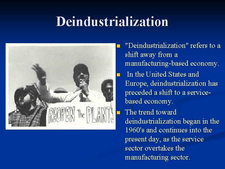 Deindustrialization n "Deindustrialization" refers to a shift away from a manufacturing-based economy. In the