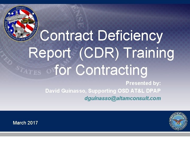 Contract Deficiency Report (CDR) Training for Contracting Presented by: David Guinasso, Supporting OSD AT&L