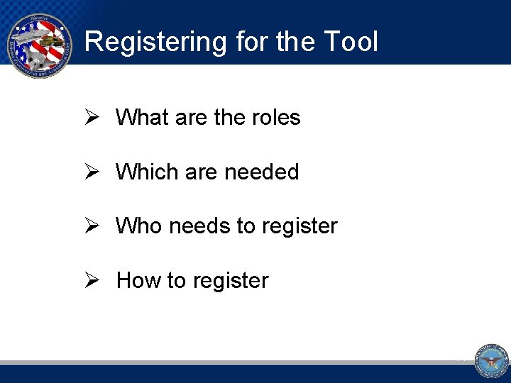 Registering for the Tool Ø What are the roles Ø Which are needed Ø