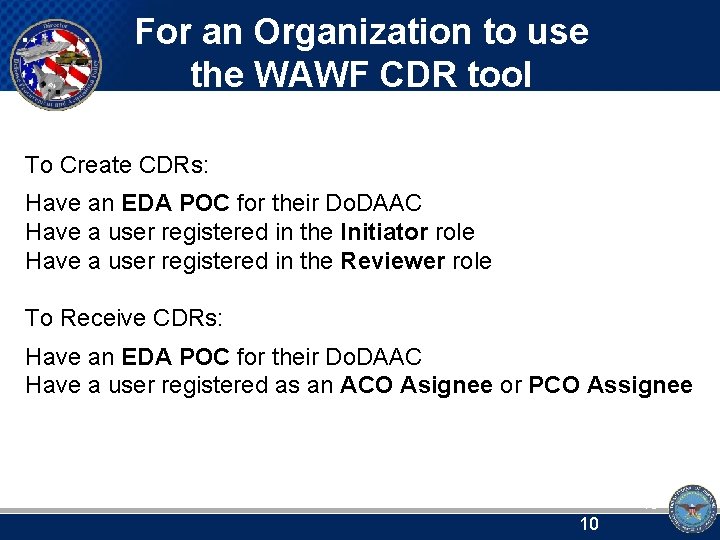 For an Organization to use the WAWF CDR tool To Create CDRs: Have an