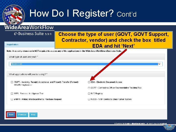 How Do I Register? Cont’d Choose the type of user (GOVT, GOVT Support, Contractor,