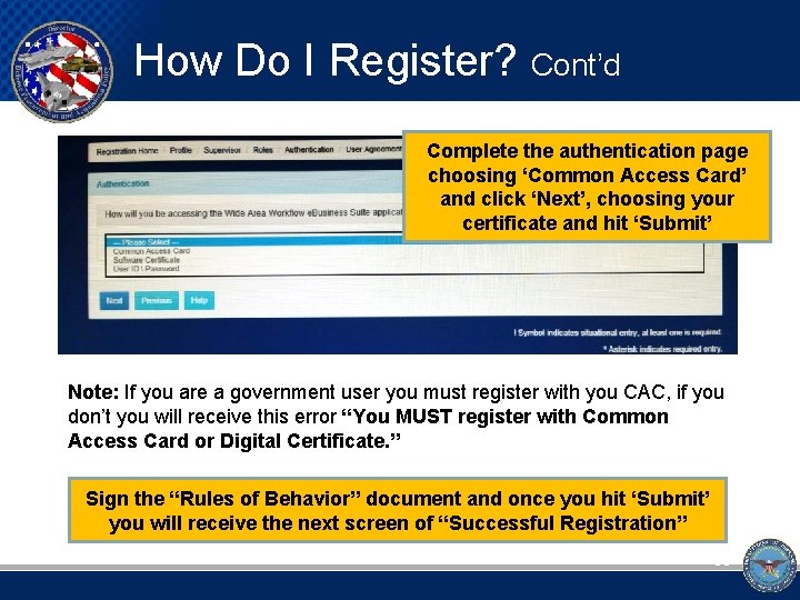 How Do I Register? Cont’d Complete the authentication page choosing ‘Common Access Card’ and