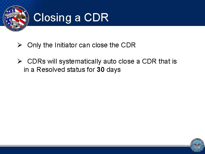 Closing a CDR Ø Only the Initiator can close the CDR Ø CDRs will