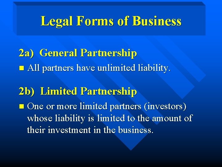 Legal Forms of Business 2 a) General Partnership n All partners have unlimited liability.