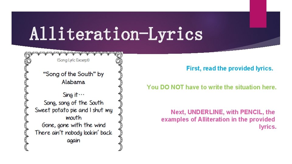 Alliteration-Lyrics First, read the provided lyrics. You DO NOT have to write the situation