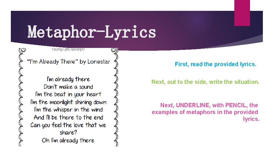 Metaphor-Lyrics First, read the provided lyrics. Next, out to the side, write the situation.