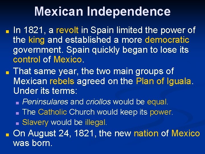 Mexican Independence ■ ■ In 1821, a revolt in Spain limited the power of