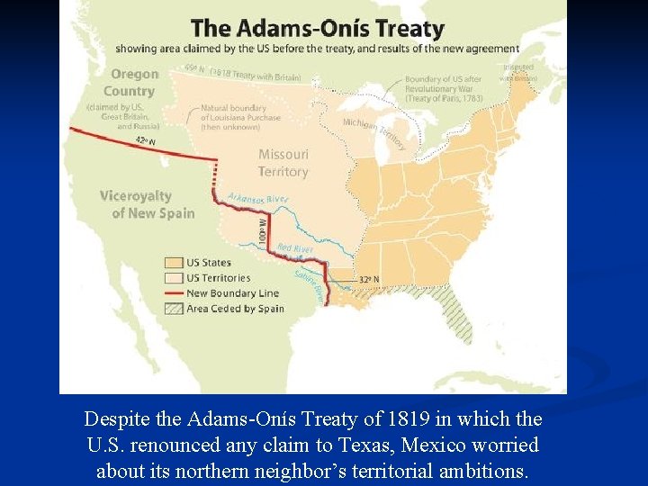 Despite the Adams-Onís Treaty of 1819 in which the U. S. renounced any claim