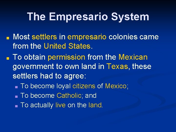 The Empresario System ■ ■ Most settlers in empresario colonies came from the United
