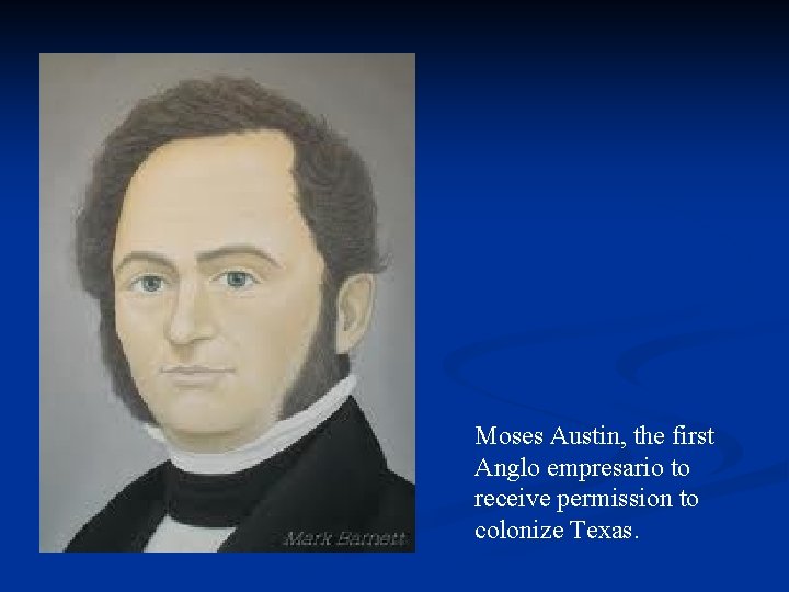 Moses Austin, the first Anglo empresario to receive permission to colonize Texas. 