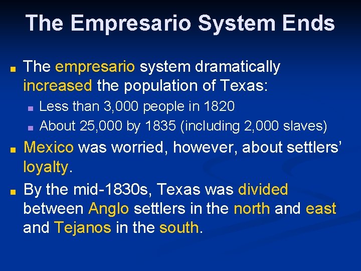 The Empresario System Ends ■ The empresario system dramatically increased the population of Texas: