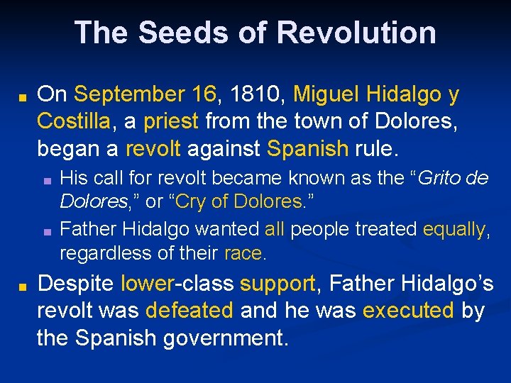 The Seeds of Revolution ■ On September 16, 1810, Miguel Hidalgo y Costilla, a