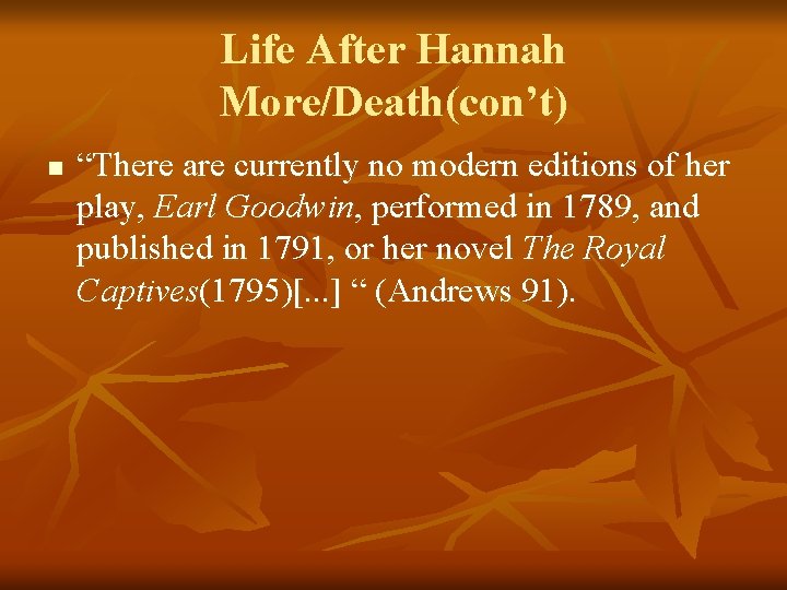 Life After Hannah More/Death(con’t) n “There are currently no modern editions of her play,