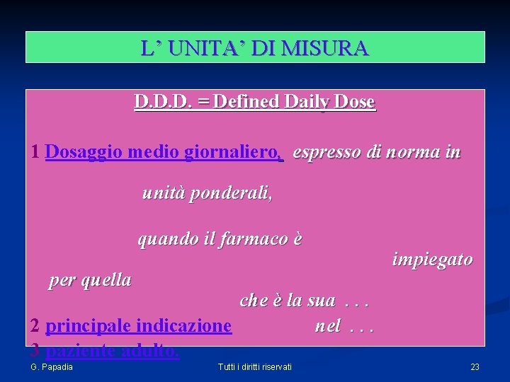 L’ UNITA’ DI MISURA D. D. D. = Defined Daily Dose 1 Dosaggio medio