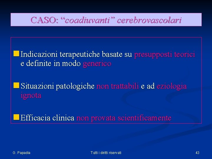 CASO: “coadiuvanti” cerebrovascolari n Indicazioni terapeutiche basate su presupposti teorici e definite in modo