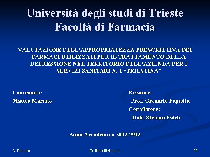 Università degli studi di Trieste Facoltà di Farmacia VALUTAZIONE DELL’APPROPRIATEZZA PRESCRITTIVA DEI FARMACI UTILIZZATI