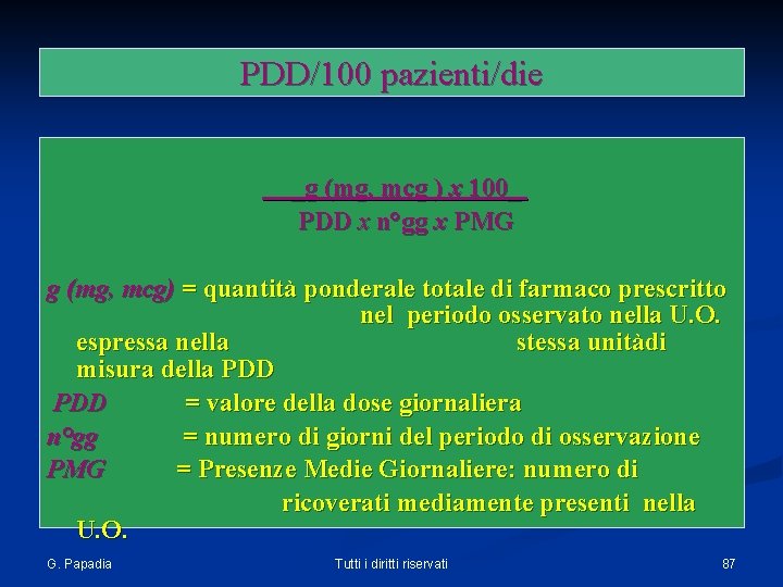 PDD/100 pazienti/die _g (mg, mcg ) x 100_ PDD x n°gg x PMG g