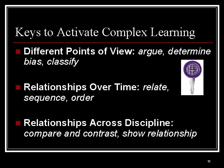 Keys to Activate Complex Learning n Different Points of View: argue, determine bias, classify