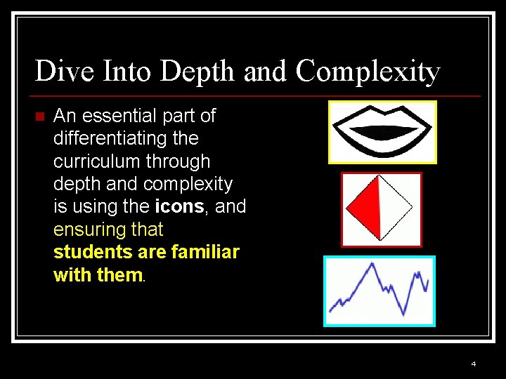 Dive Into Depth and Complexity n An essential part of differentiating the curriculum through