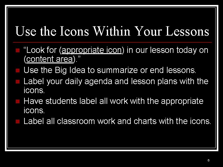 Use the Icons Within Your Lessons n n n “Look for (appropriate icon) in