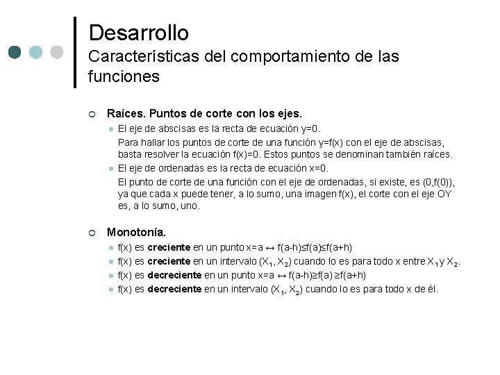 Desarrollo Características del comportamiento de las funciones ¢ Raíces. Puntos de corte con los