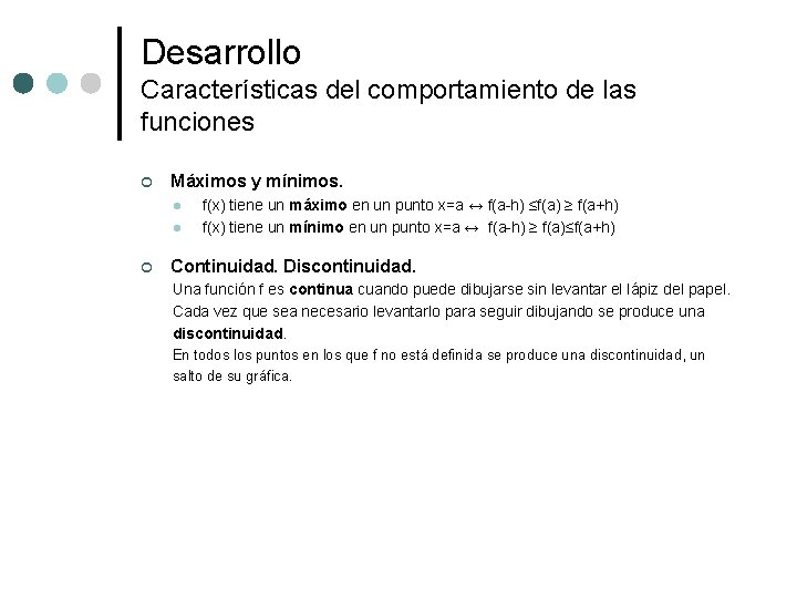 Desarrollo Características del comportamiento de las funciones ¢ Máximos y mínimos. l l ¢