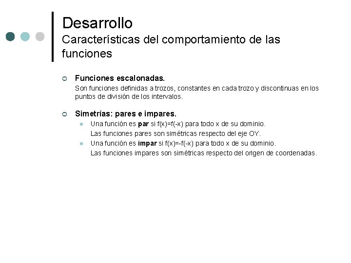 Desarrollo Características del comportamiento de las funciones ¢ Funciones escalonadas. Son funciones definidas a