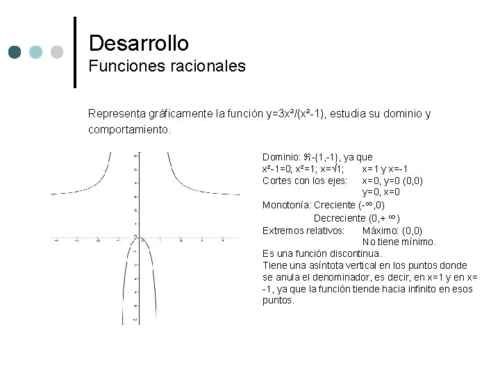 Desarrollo Funciones racionales Representa gráficamente la función y=3 x²/(x²-1), estudia su dominio y comportamiento.