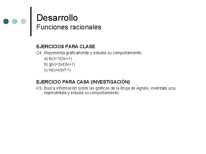 Desarrollo Funciones racionales EJERCICIOS PARA CLASE C 4. Representa gráficamente y estudia su comportamiento: