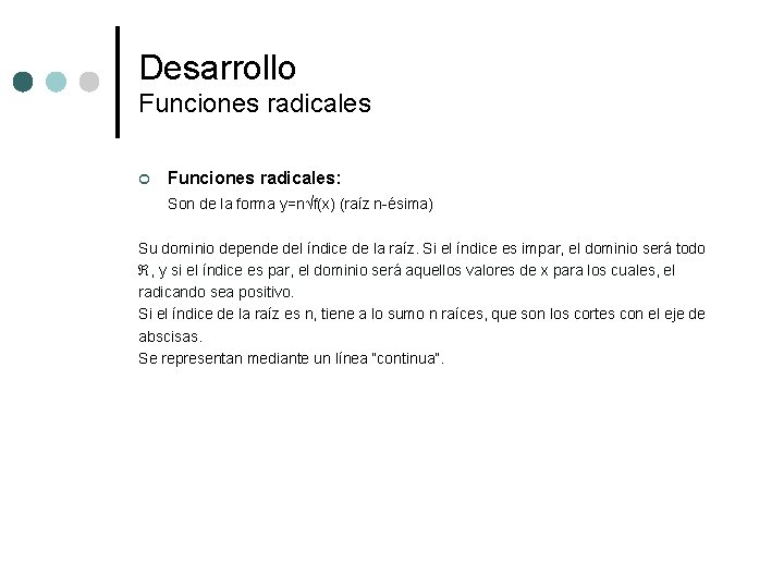 Desarrollo Funciones radicales ¢ Funciones radicales: Son de la forma y=n√f(x) (raíz n-ésima) Su