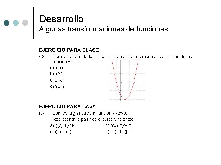 Desarrollo Algunas transformaciones de funciones EJERCICIO PARA CLASE C 8. Para la función dada