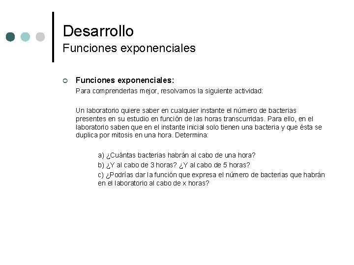 Desarrollo Funciones exponenciales ¢ Funciones exponenciales: Para comprenderlas mejor, resolvamos la siguiente actividad: Un